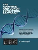 The Adoption And Donor Conception Factbook. The Only Comprehensive Source Of U.s. & Global Data On The Invisible Families Of Adoption, Foster Care & D di Lori Carangelo edito da Clearfield
