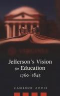 Jefferson's Vision for Education, 1760-1845 di Cameron Addis edito da Lang, Peter