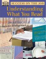 Success on the Job: Understanding What You Read di Diane Helder, Allen Lampert edito da Walch Education