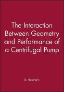 The Interaction Between Geometry and Performance of a Centrifugal Pump di B. Neumann edito da Wiley-Blackwell