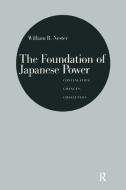 The Foundation of Japanese Power: Continuities, Changes, Challenges: Continuities, Changes, Challenges di William R. Nester edito da ROUTLEDGE