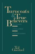 Turncoats And True Believers di Ted George Goertzel edito da Prometheus Books