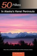 Explorer's Guides: 50 Hikes in Alaska's Kenai Peninsula: Walks, Hikes, and Backpacks Through the Wild Landscapes of Alaska di Taz Tally edito da Countryman Press