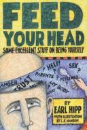 Feed Your Head: Some Excellent Stuff on Being Yourself di Earl Hipp edito da HAZELDEN PUB