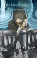 The Jumper Chronicles: The Quest for Merlin's Map di W. C. Peever edito da Savant Books & Publications LLC