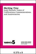 Marking Time: Andy Warhol's Vision of Celebrations, Commemorations, and Anniversaries edito da SAMUEL DORSKY MUSEUM OF ART
