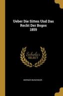 Ueber Die Sitten Und Das Recht Der Bogos 1859 di Werner Munzinger edito da WENTWORTH PR