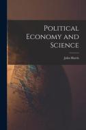 Political Economy and Science [microform] di John Harris edito da LIGHTNING SOURCE INC