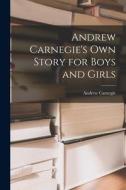 Andrew Carnegie's Own Story for Boys and Girls di Andrew Carnegie edito da LIGHTNING SOURCE INC