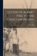 Letter of Albert Pike to the Choctaw People di Albert Pike edito da LIGHTNING SOURCE INC