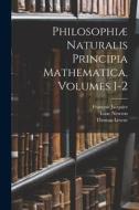 Philosophiæ Naturalis Principia Mathematica, Volumes 1-2 di Isaac Newton, François Jacquier, Thomas Leseur edito da LEGARE STREET PR