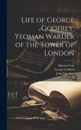 Life of George Godfrey, Yeoman Warder of the Tower of London di Dutton Cook, John Saunders, George Godfrey edito da LEGARE STREET PR