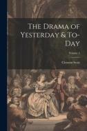The Drama of Yesterday & To-Day; Volume 2 di Clement Scott edito da LEGARE STREET PR