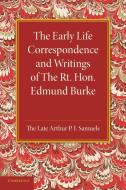 The Early Life Correspondence and Writings of the Rt. Hon. Edmund Burke di Edmund Burke, Arthur P. I. Samuels edito da Cambridge University Press