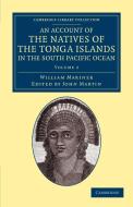 An Account of the Natives of the Tonga Islands, in the South Pacific Ocean - Volume 2 di William Mariner edito da Cambridge University Press