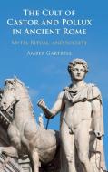 The Cult Of Castor And Pollux In Ancient Rome di Amber Gartrell edito da Cambridge University Press