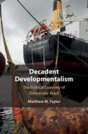 Decadent Developmentalism di Matthew M. Taylor edito da Cambridge University Press
