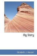 My Story di Elizabeth J Hauser edito da Bibliolife