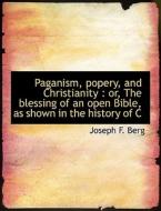 Paganism, Popery, And Christianity di Joseph F Berg edito da Bibliolife