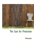 The Case For Protection di Anonmyous edito da Bibliolife