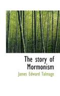 The Story Of "mormonism" di James E Talmage edito da Bibliolife