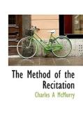 The Method Of The Recitation di Charles Alexander McMurry edito da Bibliolife