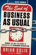 The End of Business As Usual di Brian Solis edito da John Wiley & Sons