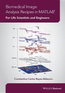 Biomedical Image Analysis Recipes in MATLAB di Constantino Carlos Reyes-Aldasoro edito da Wiley-Blackwell