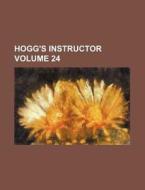 Hogg's Instructor Volume 24 di Books Group edito da Rarebooksclub.com