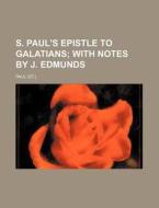 S. Paul's Epistle to Galatians; With Notes by J. Edmunds di Hastings Paul edito da Rarebooksclub.com
