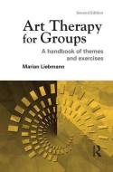 Art Therapy for Groups: A Handbook of Themes and Exercises di Marian Liebmann edito da ROUTLEDGE