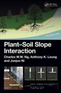 Plant-Soil Slope Interaction di Charles Wang Wai Ng, Anthony (University of Dundee Leung, Ankit Garg edito da Taylor & Francis Ltd