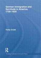 German Immigration And Servitude In America, 1709-1920 di Farley Grubb edito da Taylor & Francis Ltd