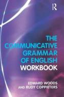 The Communicative Grammar Of English Workbook di Dr. Edward Woods, Rudy Coppieters edito da Taylor & Francis Ltd
