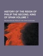 History Of The Reign Of Philip The Secon di William Hickling Prescott edito da Rarebooksclub.com