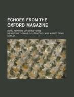 Echoes From The Oxford Magazine di Arthur Quiller-Couch, Sir Arthur Thomas Quiller-Couch edito da Rarebooksclub.com