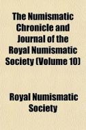 The Numismatic Chronicle And Journal Of di Royal Numismatic Society edito da General Books