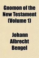 Gnomon Of The New Testament Volume 1 di Johann Albrecht Bengel edito da Rarebooksclub.com