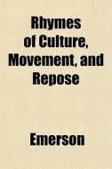 Rhymes Of Culture, Movement, And Repose di Emerson edito da General Books