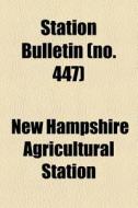 Station Bulletin No. 447 di New Hampshire Agricultural Station, Books Group, Anonymous edito da Rarebooksclub.com
