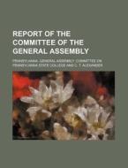 Report Of The Committee Of The General A di Pennsylvani College edito da Rarebooksclub.com