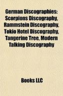 German Discographies: Scorpions Discography, Rammstein Discography, Tokio Hotel Discography, Tangerine Tree, Modern Talking Discography edito da Books Llc