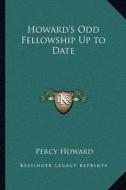 Howard's Odd Fellowship Up to Date di Percy Howard edito da Kessinger Publishing