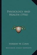 Physiology and Health (1916) di Herbert W. Conn edito da Kessinger Publishing