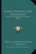 Essays, Reviews, and Discourses: With a Biographical Sketch (1887) di Daniel Denison Whedon edito da Kessinger Publishing