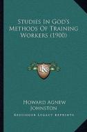 Studies in God's Methods of Training Workers (1900) di Howard Agnew Johnston edito da Kessinger Publishing