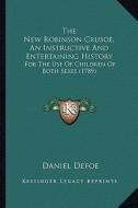 The New Robinson Crusoe, an Instructive and Entertaining History: For the Use of Children of Both Sexes (1789) di Daniel Defoe edito da Kessinger Publishing