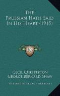 The Prussian Hath Said in His Heart (1915) di Cecil Chesterton edito da Kessinger Publishing