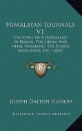 Himalayan Journals V1: Or Notes of a Naturalist in Bengal, the Sikkim and Nepal Himalayas, the Khasia Mountains, Etc. (1854) di Joseph Dalton Hooker edito da Kessinger Publishing