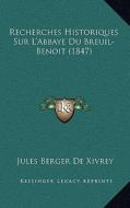 Recherches Historiques Sur L'Abbaye Du Breuil- Benoit (1847) di Jules Berger De Xivrey edito da Kessinger Publishing